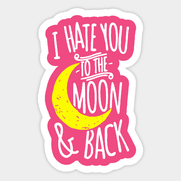 I Hate You To The Moon And Back Sticker by tirani16